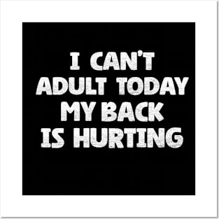 I Can't Adult Today My Back is Hurting Posters and Art